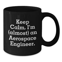 Load image into Gallery viewer, Funny Gifts from Friends for Aerospace Engineer Graduation Unique Mugs - 'Keep Calm, I'm (almost) An Aerospace Engineer.' - Additional