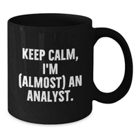 Load image into Gallery viewer, Funny Analyst Gifts from Friends - Keep Calm, I'm (almost) An Analyst. Black Coffee Mug for Graduation Unique - Additional