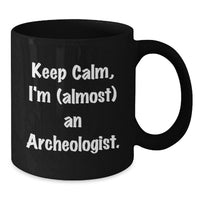 Load image into Gallery viewer, Funny Archeologist Gifts from Family to Daughter Graduation Unique Gifts - Keep Calm, I'm (almost) An Archeologist Black Coffee Mug for Men Women Friends - Additional