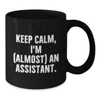 Load image into Gallery viewer, Funny Graduation Gifts for Assistant from Family and Friends - Keep Calm, I'm (almost) An Assistant. Black Coffee Mug - Additional