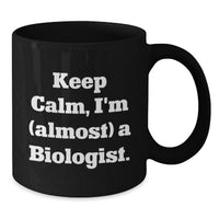 Load image into Gallery viewer, Funny Biologist Gifts for Men, Women, Friends, or Coworkers - Keep Calm, I'm (almost) A Biologist. Black Coffee Mug for Graduation Unique Gifts - Additional