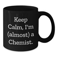 Load image into Gallery viewer, Funny Chemist Gifts from Friends for Graduation Unique Black Coffee Mug - Keep Calm, I'm (almost) A Chemist. - Additional