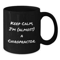 Load image into Gallery viewer, Funny Chiropractor Gifts from Men for Chiropractor Graduation Unique Black Coffee Mugs - Keep Calm, I'm (almost) A Chiropractor. - Additional
