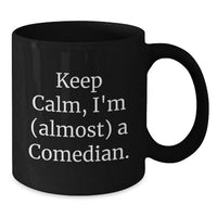 Load image into Gallery viewer, Funny Comedian Gifts from Friends and Family - Keep Calm I'm (almost) A Comedian Black Coffee Mug for Graduation Unique Gifts - Additional