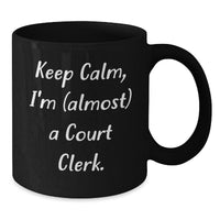 Load image into Gallery viewer, Funny Court Clerk Gifts from Friends - Keep Calm, I&#39;m (almost) A Court Clerk. - Black Coffee Mug for Court Clerk Birthday - Additional
