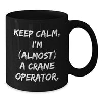 Load image into Gallery viewer, Funny Crane Operator Gifts for Men Graduation Unique Black Coffee Mugs from Family, Keep Calm I'm almost A Crane Operator Inspired Mug - Additional