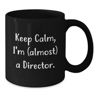 Load image into Gallery viewer, Funny Director Gifts from Friends, Black Coffee Mug for Graduation Unique Gifts, Keep Calm I'm almost a Director - Additional