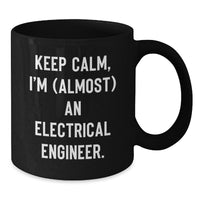 Load image into Gallery viewer, Funny Electrical Engineer Gifts, Keep Calm I&#39;m (almost) An Electrical Engineer. Birthday Presents for Men from Friends, Unique Black Coffee Mugs - Additional
