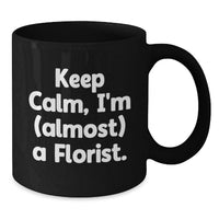 Load image into Gallery viewer, Funny Florist Gifts from Friends, Black Coffee Mug for Florist, Keep Calm I'm Almost a Florist - Additional