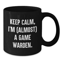 Load image into Gallery viewer, Funny Keep Calm Game Warden Gifts for Men - Unique Black Coffee Mug for Graduation - 'I'm almost a Game Warden' Funny Mug - Additional
