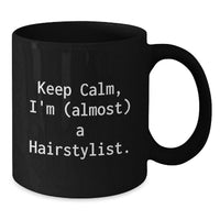 Load image into Gallery viewer, Hairstylist Mug Keep Calm, I'm (almost) A Hairstylist. Birthday Gift - Additional