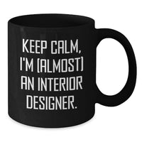 Load image into Gallery viewer, Funny Interior Designer Gifts from Friends or Family - Keep Calm, I'm (almost) An Interior Designer. Graduation Unique Mugs for Interior Designer, Black Coffee Mug, Funny Inspirational Gift - Additional