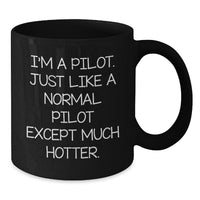 Load image into Gallery viewer, Pilot Humor Gifts from Friends to Pilot Birthday Unique Gifts, I&#39;m A Pilot Just Like A Normal Pilot Except Much Hotter Black Coffee Mug for Pilot Lovers - Additional
