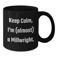 Load image into Gallery viewer, Funny Millwright Gifts from Friends - Keep Calm, I'm almost a Millwright Black Coffee Mugs for Millwright Men - Additional