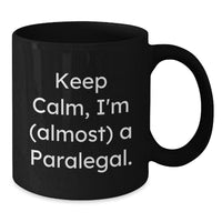 Load image into Gallery viewer, Funny Paralegal Gifts from Friends, Keep Calm, I&#39;m (almost) A Paralegal. Black Coffee Mug for Birthday, Paralegal, Men, Women, Coworkers, Family - Additional
