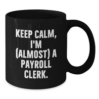 Load image into Gallery viewer, Funny Payroll Clerk Gifts for Men, Black Coffee Mug with 'Keep Calm, I'm (almost) A Payroll Clerk' Quote, Perfect Graduation Unique Gifts from Friends and Family - Additional