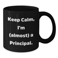 Load image into Gallery viewer, Funny Principal Gifts for Graduation - Keep Calm, I'm (almost) A Principal. Black Coffee Mug for Men, Women, Friends, and Family - Additional