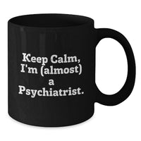 Load image into Gallery viewer, Birthday Gift for Her Present Keep Calm, I'm (Almost) A Psychiatrist Mug - Additional