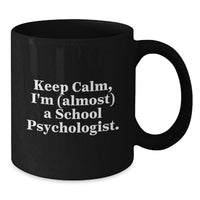Load image into Gallery viewer, Funny School Psychologist Gifts for Women, Graduation Unique Gifts from Friends to School Psychologist, Black Coffee Mug, 'Keep Calm I'm (almost) A School Psychologist.' - Additional