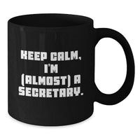 Load image into Gallery viewer, Funny Secretary Gifts for Graduation, Black Coffee Mug, 'Keep Calm, I'm (almost) A Secretary.', Office Humor - Additional