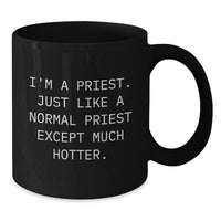 Load image into Gallery viewer, Funny Priest Gifts - Black Coffee Mug for Graduation - &#39;I&#39;m A Priest&#39; Quote, Gifts from Friends or Family, 11oz or 15oz, Microwave and Dishwasher Safe - Additional
