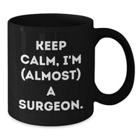 Load image into Gallery viewer, Funny Surgeon Graduation Gifts from Friends and Family, Black Coffee Mug, 'Keep Calm, I'm (almost) A Surgeon.' Quote for Men and Women Surgeons - Additional