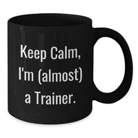 Load image into Gallery viewer, Funny Trainer Gifts for Men Black Coffee Mug Keep Calm I'm almost A Trainer Graduation Unique Presents from Family - Additional