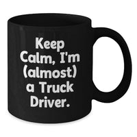 Load image into Gallery viewer, Funny Truck Driver Gifts from Friends and Family, Black Coffee Mug Keep Calm I'm almost a Truck Driver, Unique Graduation Unique Gifts for Truck Driver Men - Additional