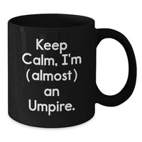 Load image into Gallery viewer, Umpire Black Coffee Mug for Him Birthday Gift Keep Calm, I'm (Almost) An - Additional