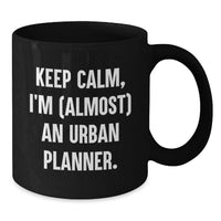 Load image into Gallery viewer, Unique Graduation Unique Gifts from Mom to Urban Planner Friends Black Coffee Mug with Funny Quote 'Keep Calm, I'm (almost) An Urban Planner.' - Additional