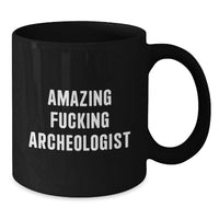 Load image into Gallery viewer, Funny Archeologist Gifts for Graduation, Black Coffee Mug, Perfect for Men, Women, or Friends, Gifts from Family, Amazing ' F--king Archeologist' Quote - Additional