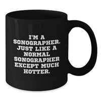 Load image into Gallery viewer, Funny Sonographer Gifts from Friends, Unique Black Coffee Mugs for Sonographer Graduation, &#39;I&#39;m A Sonographer. Just Like A Normal Sonographer Except Much Hotter.&#39; - Additional
