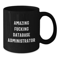 Load image into Gallery viewer, Funny Database Administrator Quotes Gifts from Men for Database Administrator Friends, Unique Black Coffee Mug, Graduation Unique Gifts, Amazing F--king Database Administrator - Additional
