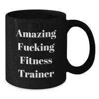Load image into Gallery viewer, Funny Gifts from Friends for Fitness Trainer Black Coffee Mug, Amazing F--king Fitness Trainer Quote, Graduation Unique Gifts for Men, Microwave and Dishwasher Safe - Additional