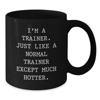 Load image into Gallery viewer, Trainer Gifts Funny Quote Black Coffee Mugs for Graduation, Gifts from Friends to Trainer, Unique Gifts for Trainer, Gifts for Trainers - Additional
