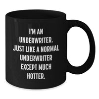 Load image into Gallery viewer, Funny Underwriter Gifts from Friends, Unique Black Coffee Mug with Inspiration, Graduation Unique Gifts for Him or Her, I&#39;m An Underwriter. Just Like A Normal Underwriter Except Much Hotter. - Additional
