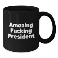 Load image into Gallery viewer, Funny President Gifts for Him, Black Coffee Mug, &#39;Amazing F--king President&#39; Quote, Birthday Unique Gifts from Friends to Coworkers - Additional

