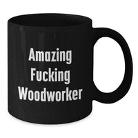 Load image into Gallery viewer, Funny Woodworker Gifts from Friends for Graduation Unique Black Coffee Mugs with Amazing F--king Woodworker Quote, 11oz or 15oz Microwave and Dishwasher Safe Ceramic - Additional