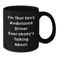 Load image into Gallery viewer, Funny Ambulance Driver Gifts for Graduation, Cute Black Coffee Mug from Friends, I'm That Sexy Ambulance Driver - Unique Ambulance Driver - Additional