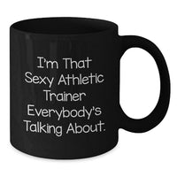 Load image into Gallery viewer, Sexy Athletic Trainer Gifts from Friends for Men - Black Coffee Mug - 'I'm That Sexy Athletic Trainer Everybody's Talking About' Funny Mug for Graduation Unique Gifts - Additional