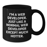 Load image into Gallery viewer, Funny Web Developer Gifts from Men to Web Developer Friends on Graduation - Black Coffee Mug &#39;I&#39;m A Web Developer. Just Like A Normal Web Developer Except Much Hotter.&#39; - Additional
