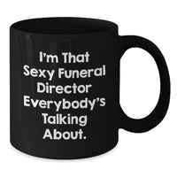 Load image into Gallery viewer, Birthday Gift Funeral Director Mug – I'm That Sexy Funeral Director - Additional