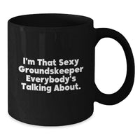 Load image into Gallery viewer, Funny groundskeeper Gifts from Friends for Men - Black Coffee Mug - I'm That Sexy groundskeeper Everybody's Talking About. - Additional