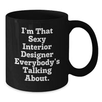Load image into Gallery viewer, Interior Designer Keepsake Mug – 'I'm That Sexy Interior Designer' Gift - Additional