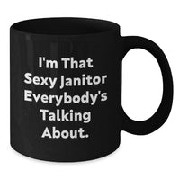 Load image into Gallery viewer, Funny Janitor Gifts for Men from Friends and Family - Black Coffee Mug I'm That Sexy Janitor Everybody's Talking About. - Additional