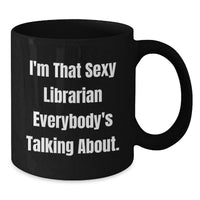 Load image into Gallery viewer, Funny Librarian Graduation Unique Gifts from Women to Librarian, Black Coffee Mug, I'm That 'Sexy' Librarian - Additional