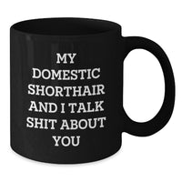 Load image into Gallery viewer, Funny Domestic Shorthair Cat Gifts for Men, Women, and Friends - My Domestic Shorthair And I Talk Shit About You Black Coffee Mug, Graduation Unique Gifts from Family - Additional

