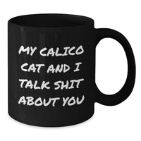 Load image into Gallery viewer, Calico Cat Gifts from Friends Funny Quote Black Coffee Mug, 11oz or 15oz, Microwave and Dishwasher Safe, Graduation Unique Gifts for Calico Cat Enthusiasts, Men, Women, Friends, and Coworkers - Additional
