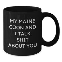 Load image into Gallery viewer, Funny Maine Coon Cat Quotes Gifts from Friends to Maine Coon Cat Lovers - Black Coffee Mug for Birthday Unique Gifts - Additional

