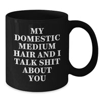Load image into Gallery viewer, Funny Domestic Medium Hair Cat Gifts from Family - Black Coffee Mug with My Domestic Medium Hair And I Talk Shit About You Quote for Birthday Unique Gifts - Additional
